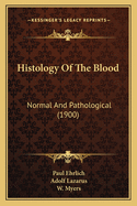 Histology Of The Blood: Normal And Pathological (1900)
