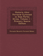 Historia Almi Ferrari Gymnas? in Duas Partes Divisa, Volume 1