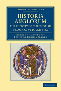 Historia Anglorum. The History of the English from AC 55 to AD 1154: In Eight Books