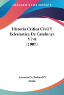 Historia Critica Civil Y Eclesiastica De Catalunya V7-8 (1907)