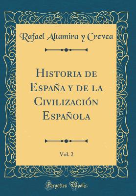 Historia de Espaa Y de la Civilizacin Espaola, Vol. 2 (Classic Reprint) - Crevea, Rafael Altamira y