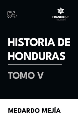 Historia de Honduras Tomo V - Mej?a, Medardo