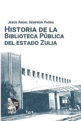 Historia de la biblioteca pblica del estado Zulia - Editores, Sultana del Lago (Editor), and Semprn Parra, Jess ?ngel