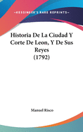 Historia de La Ciudad y Corte de Leon, y de Sus Reyes (1792)