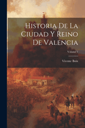 Historia de la Ciudad Y Reino de Valencia; Volume 1