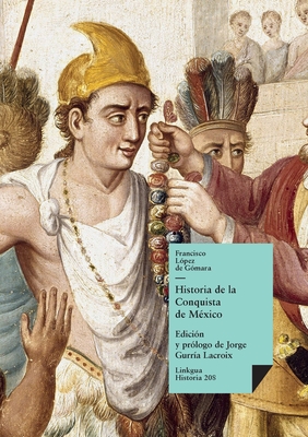 Historia de la conquista de M?xico - L?pez de G?mara, Francisco