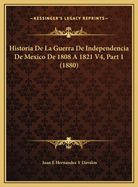 Historia De La Guerra De Independencia De Mexico De 1808 A 1821 V4, Part 1 (1880)