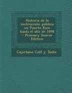 Historia de la instrucci?n pblica en Puerto Rico hasta el ao de 1898