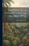 Historia de la Insurrecci?n de Cuba (1869-1879)...
