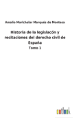 Historia de la legislac?n y recitaciones del derecho civil de Espaa: Tomo 1