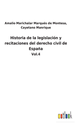 Historia de la legislacin y recitaciones del derecho civil de Espaa: Vol.4