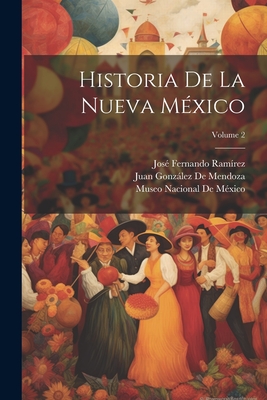 Historia De La Nueva M?xico; Volume 2 - Ram?rez, Jos? Fernando, and de Mendoza, Juan Gonzlez, and Museo Nacional de M?xico (Creator)