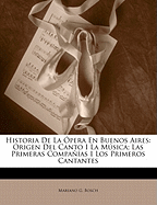 Historia de La Opera En Buenos Aires: Origen del Canto I La Musica; Las Primeras Companias I Los Primeros Cantantes