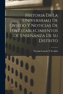 Historia De La Universidad De Oviedo Y Noticias De Los Establecimientos De Enseanza De Su Distrito