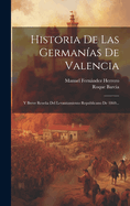 Historia de Las Germanias de Valencia y Breve Resena del Levantamiento Republicano de 1869 (Classic Reprint)