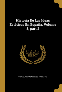 Historia de Las Ideas Esteticas En Espana, Volume 3, Part 2