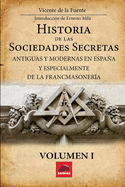 Historia de las Sociedades Secretas: Antiguas y modernas en Espaa y especialmente de la Fracmasonera