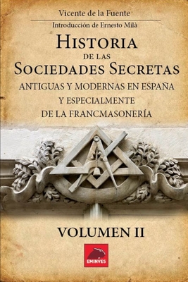 Historia de las Sociedades Secretas: Antiguas y Modernas en Espaa y especialmente de la Francmasonera - Mil, Ernesto (Introduction by), and De La Fuente, Vicente