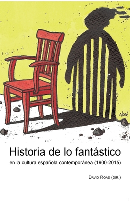 Historia de lo fantstico en la cultura espaola contempornea (1900-2015) - Roas, David
