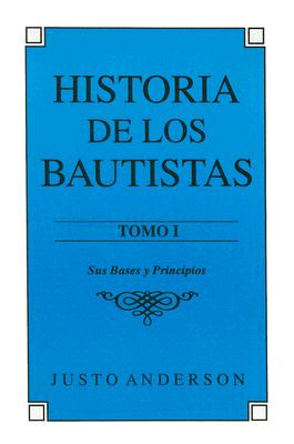 Historia de los Bautistas: Tomo 1 - Anderson, Justo C.