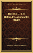 Historia De Los Heterodoxos Espanoles (1880)