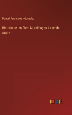 Historia de los Siete Murci?lagos, Leyenda ?rabe - Gonzalez, Manuel Fernandez y