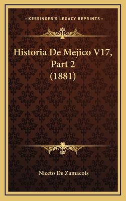 Historia de Mejico V17, Part 2 (1881) - De Zamacois, Niceto