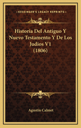 Historia Del Antiguo Y Nuevo Testamento Y De Los Judios V1 (1806)