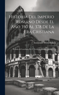 Historia del Imperio Romano Desde El Ano 350 Al 378 de La Era Cristiana: Vertida Al Castellano Por F. Norberto Castilla [Pseud.]...