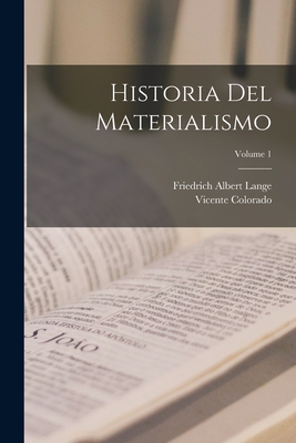 Historia del Materialismo; Volume 1 - Lange, Friedrich Albert, and Colorado, Vicente