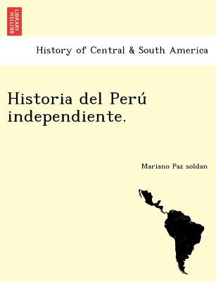 Historia del Peru  independiente. - Paz Soldan, Mariano