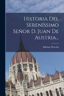 Historia Del Serenssimo Seor D. Juan De Austria...