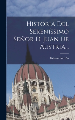 Historia del Seren?ssimo Seor D. Juan de Austria... - Porreno, Baltasar