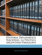 Historia Diplomtica Nacional: La Pol?tica Argentino-Paraguaya