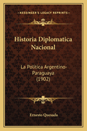 Historia Diplomatica Nacional: La Politica Argentino-Paraguaya (1902)
