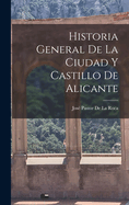 Historia General de La Ciudad y Castillo de Alicante