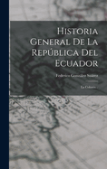 Historia General De La Repblica Del Ecuador: La Colonia...