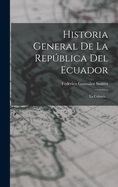 Historia General de La Republica del Ecuador: La Colonia...