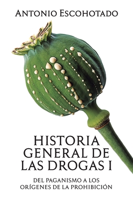 Historia General de Las Drogas. Tomo I - Escohotado, Antonio