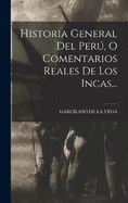 Historia General Del Per, O Comentarios Reales De Los Incas...