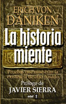 Historia Miente, La - Von Daniken, Erich, and Sierra, Javier (Prologue by)