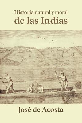Historia Natural y Moral de Las Indias - de Acosta, Jose