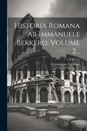Historia Romana AB Immanuele Bekkero, Volume 2...
