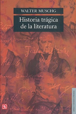 Historia Tragica de La Literatura - Muschg, Walter, and Lpez Morales, Laura