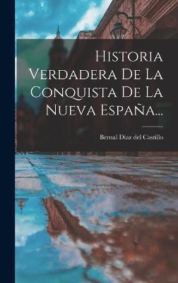 Historia Verdadera De La Conquista De La Nueva Espaa... - Bernal Daz del Castillo (Creator)