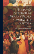 Historia Verdadera Verso y Prosa Admirable y Gustosa