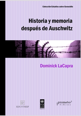 Historia y memoria despu?s de Auschwitz: Abordajes desde un pasado traumtico - Mayer, Marcos (Translated by), and LaCapra, Dominick