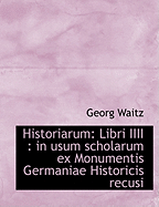 Historiarum: Libri IIII: In Usum Scholarum Ex Monumentis Germaniae Historicis Recusi
