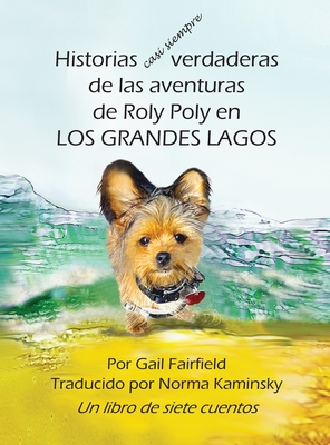 Historias casi siempre verdaderas de las aventuras de Roly Poly en Los Grande Lagos - Fairfield, Gail, and Kaminsky, Norma (Translated by)