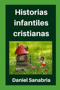 Historias infantiles cristianas: Cuentos para nios con valores cristianos